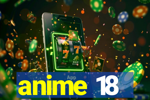 anime 18